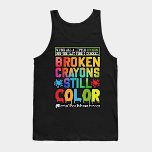 Broken Crayons Still Color, Mental Health Awareness, Self-Love, Mental Health Matter, PTSD Tank Top